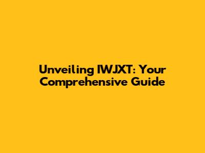 Unveiling IWJXT: Your Comprehensive Guide