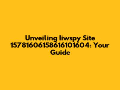 Unveiling Iiwspy Site 15781606158616101604: Your Guide