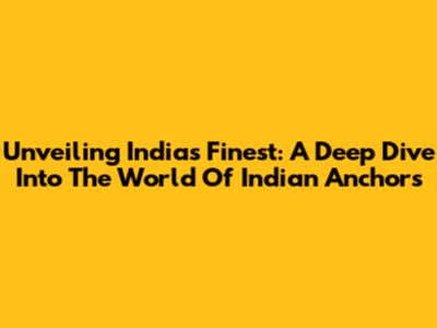 Unveiling India's Finest: A Deep Dive Into The World Of Indian Anchors