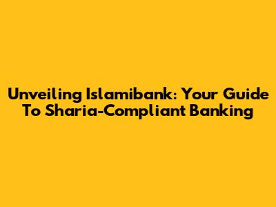 Unveiling Islamibank: Your Guide To Sharia-Compliant Banking