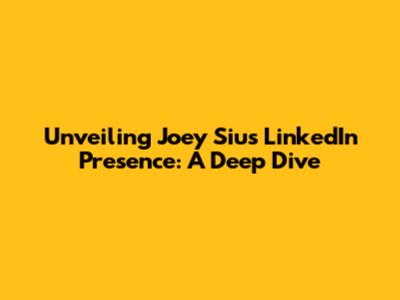 Unveiling Joey Siu's LinkedIn Presence: A Deep Dive