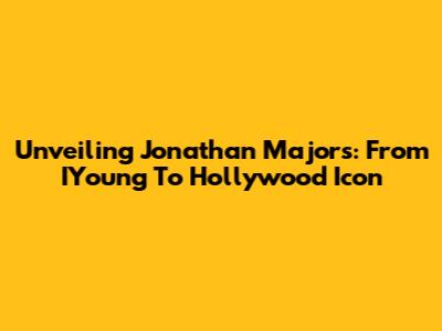 Unveiling Jonathan Majors: From IYoung To Hollywood Icon