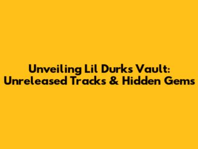 Unveiling Lil Durk's Vault: Unreleased Tracks & Hidden Gems