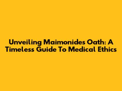 Unveiling Maimonides' Oath: A Timeless Guide To Medical Ethics