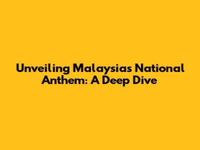 Unveiling Malaysia's National Anthem: A Deep Dive