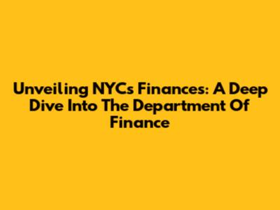 Unveiling NYC's Finances: A Deep Dive Into The Department Of Finance