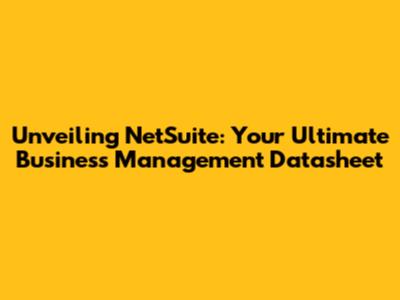 Unveiling NetSuite: Your Ultimate Business Management Datasheet