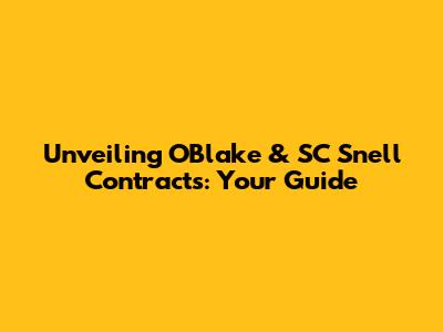 Unveiling OBlake & SC Snell Contracts: Your Guide