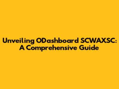 Unveiling ODashboard SCWAXSC: A Comprehensive Guide
