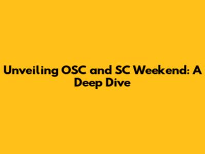 Unveiling OSC and SC Weekend: A Deep Dive