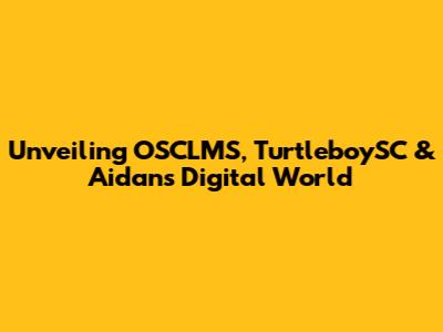 Unveiling OSCLMS, TurtleboySC & Aidan's Digital World