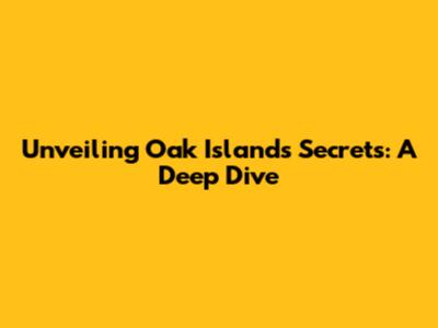 Unveiling Oak Island's Secrets: A Deep Dive