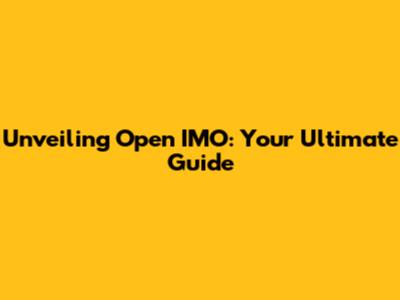 Unveiling Open IMO: Your Ultimate Guide
