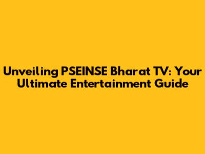 Unveiling PSEINSE Bharat TV: Your Ultimate Entertainment Guide