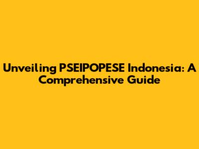 Unveiling PSEIPOPESE Indonesia: A Comprehensive Guide