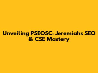 Unveiling PSEOSC: Jeremiah's SEO & CSE Mastery