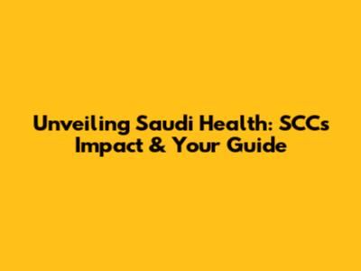 Unveiling Saudi Health: SCC's Impact & Your Guide