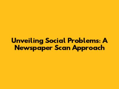 Unveiling Social Problems: A Newspaper Scan Approach