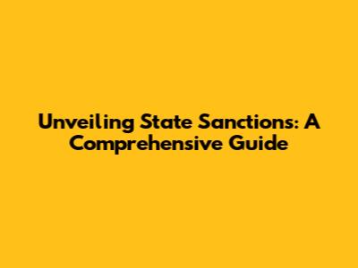 Unveiling State Sanctions: A Comprehensive Guide