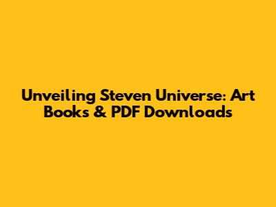 Unveiling Steven Universe: Art Books & PDF Downloads