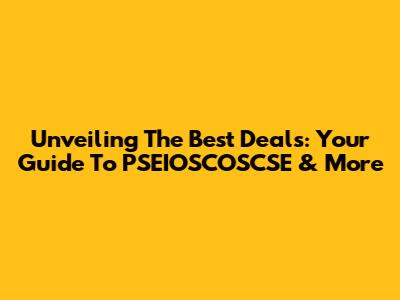 Unveiling The Best Deals: Your Guide To PSEIOSCOSCSE & More