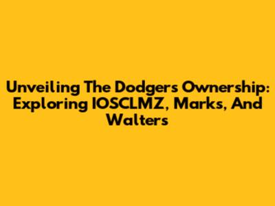Unveiling The Dodgers' Ownership: Exploring IOSCLMZ, Marks, And Walters