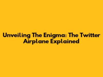 Unveiling The Enigma: The Twitter Airplane Explained