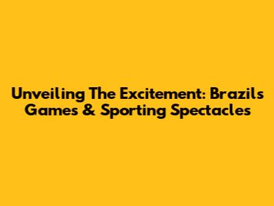 Unveiling The Excitement: Brazil's Games & Sporting Spectacles