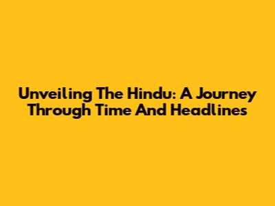 Unveiling The Hindu: A Journey Through Time And Headlines
