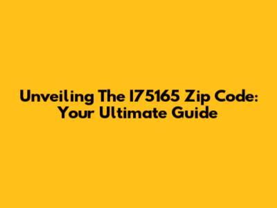 Unveiling The I75165 Zip Code: Your Ultimate Guide