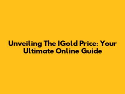 Unveiling The IGold Price: Your Ultimate Online Guide