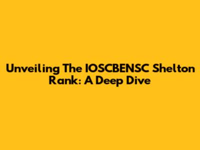 Unveiling The IOSCBENSC Shelton Rank: A Deep Dive