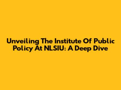 Unveiling The Institute Of Public Policy At NLSIU: A Deep Dive