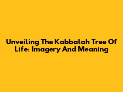 Unveiling The Kabbalah Tree Of Life: Imagery And Meaning