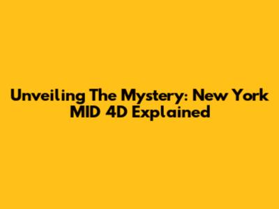 Unveiling The Mystery: New York MID 4D Explained