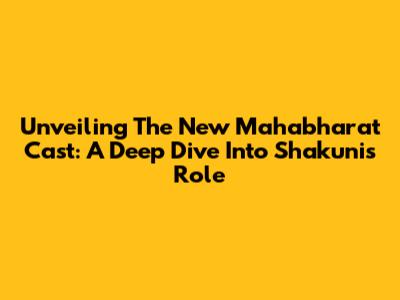 Unveiling The New Mahabharat Cast: A Deep Dive Into Shakuni's Role