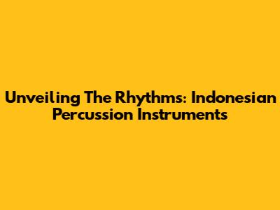 Unveiling The Rhythms: Indonesian Percussion Instruments