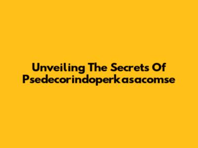 Unveiling The Secrets Of Psedecorindoperkasacomse
