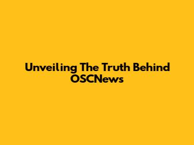 Unveiling The Truth Behind OSCNews