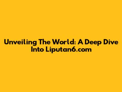 Unveiling The World: A Deep Dive Into Liputan6.com