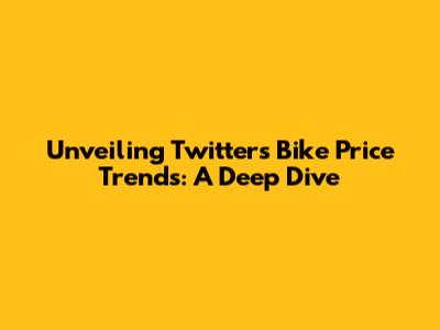 Unveiling Twitter's Bike Price Trends: A Deep Dive