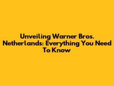 Unveiling Warner Bros. Netherlands: Everything You Need To Know