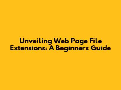 Unveiling Web Page File Extensions: A Beginner's Guide