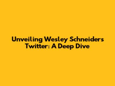 Unveiling Wesley Schneider's Twitter: A Deep Dive