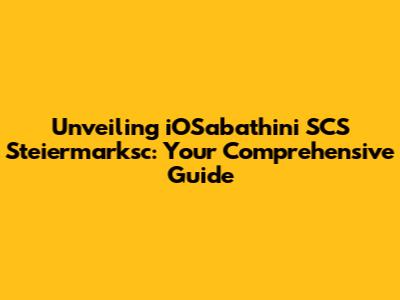 Unveiling iOSabathini SCS Steiermarksc: Your Comprehensive Guide