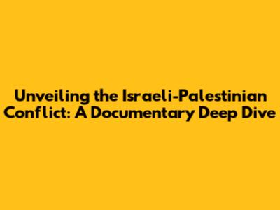 Unveiling the Israeli-Palestinian Conflict: A Documentary Deep Dive