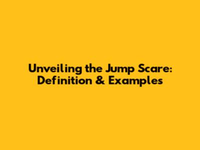 Unveiling the Jump Scare: Definition & Examples