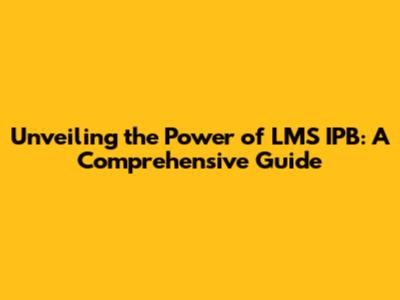 Unveiling the Power of LMS IPB: A Comprehensive Guide