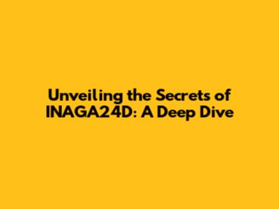 Unveiling the Secrets of INAGA24D: A Deep Dive