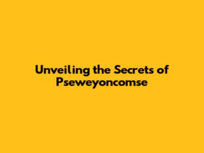 Unveiling the Secrets of Pseweyoncomse